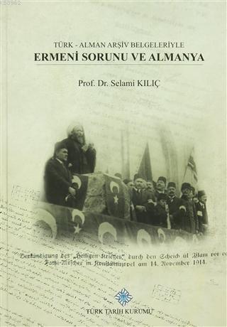 Türk - Alman Arşiv Belgeleriyle Ermeni Sorunu Ve Almanya Selami Kılıç