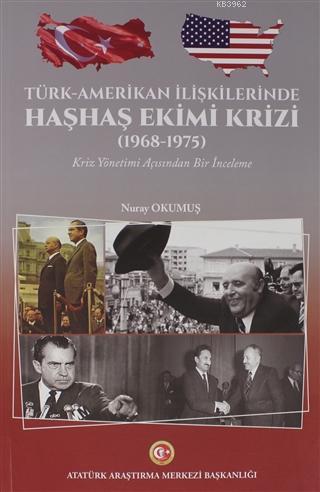 Türk-Amerikan İlişkilerinde Haşhaş Ekimi Krizi (1968-1975) Nuray Okumu