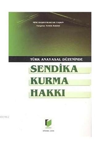 Türk Anayasal Düzeninde Sendika Kurma Hakkı