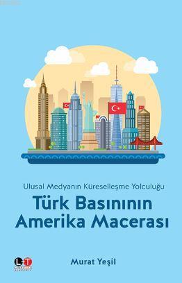 Türk Basınının Amerika Macerası; Ulusal Medyanın Küreselleşme Yolculuğu