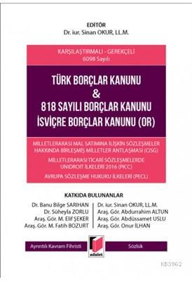 Türk Borçlar Kanunu ve 818 Sayılı Borçlar Kanunu İsviçre Borçlar Kanunu (OR) Karşılaştırmalı - Gerekçeli 6098 Sayılı