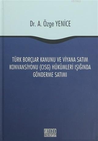 Türk Borçlar Kanunu ve Viyana Satım Konvansiyonu (CISG) Hükümleri Işığ