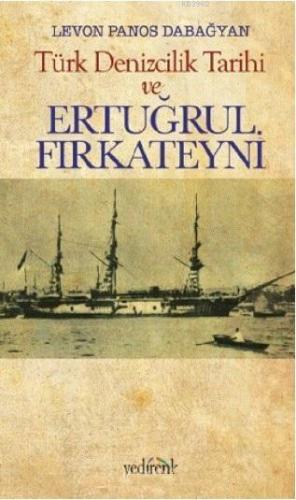 Türk Denizcilik Tarihi ve Ertuğrul Fırkateyni Levon Panos Dabağyan