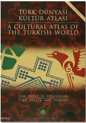 Türk Dünyası Kültür Atlası - A Cultural Atlas Of The Türkish World / Türk Devlet ve Toplulukları - T