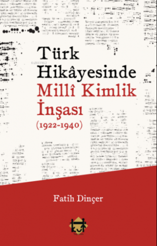 Türk Hikâyesinde Millî Kimlik İnşası (1922-1940) Fatih Dinçer