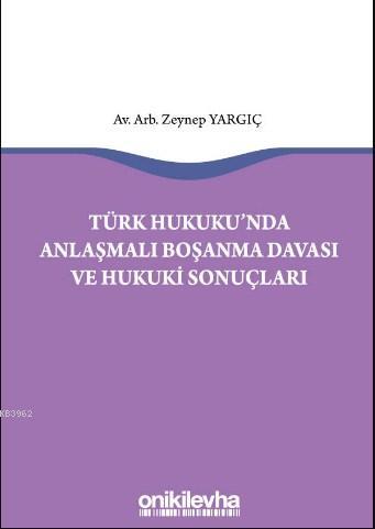Türk Hukukunda Anlaşmalı Boşanma Davası ve Hukuki Sonuçları Zeynep Yar