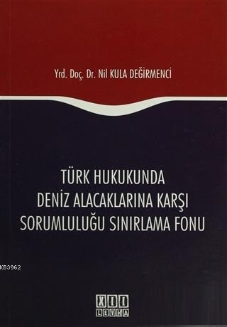 Türk Hukukunda Deniz Alacaklarına Karşı Sorumluluğu Sınırlama Fonu