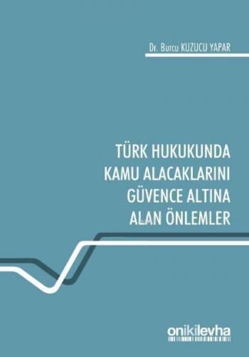 Türk Hukukunda Kamu Alacaklarını Güvence Altına Alan Önlemler Burcu Ku