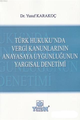Türk Hukuku'nda Vergi Kanunlarının Anayasaya Uygunluğunun Yargısal Den