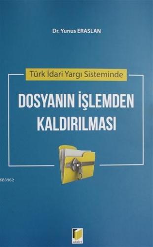 Türk İdari Yargı Sisteminde Dosyanın İşlemden Kaldırılması