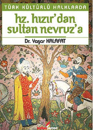 Türk Kültürlü Halklarda Hz. Hızır'dan, Sultan Nevruz'a Yaşar Kalafat