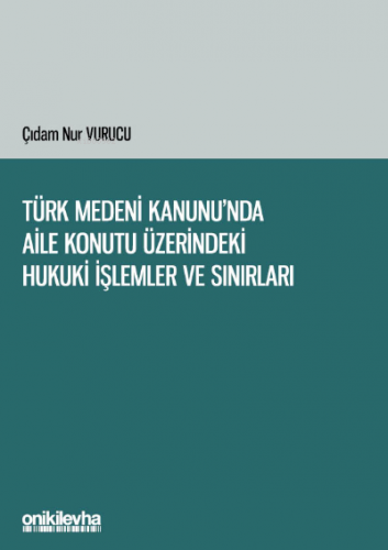 Türk Medeni Kanunu'nda Aile Konutu Üzerindeki Hukuki İşlemler ve Sınır
