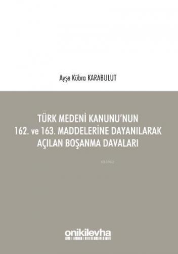 Türk Medeni Kanunu'nun 162. ve 163. Maddelerine Dayanılarak Açılan Boşanma Davaları