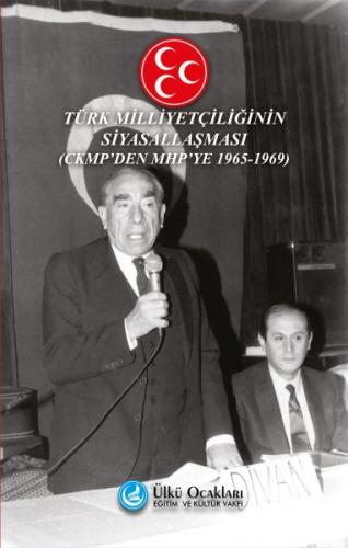 Türk Milliyetçiliğinin Siyasallaşması - CKMP'den MHP'ye 1965-1969 Feri