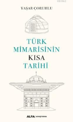 Türk Mimarisinin Kısa Tarihi Yaşar Çoruhlu