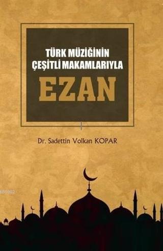 Türk Müziğinin Çeşitli Makamlarıyla Ezan (CD'li) Sadettin Volkan Kopar