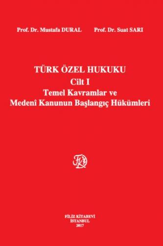Türk Özel Hukuku Cilt 1 - Temel Kavramlar ve Medeni Kanunun Başlangıç Hükümleri (Ciltli)