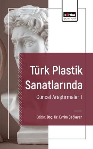 Türk Plastik Sanatlarında Güncel Araştırmalar I Ed. Evrim Çağlayan