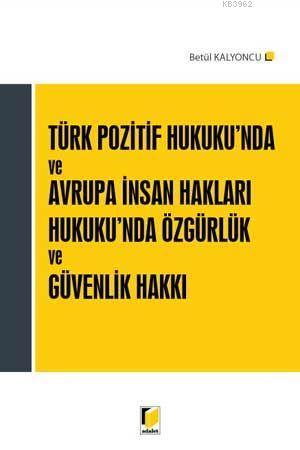 Türk Pozitif Hukuku'nda ve Avrupa İnsan Hakları Hukuku'nda Özgürlük ve Güvenlik Hakkı