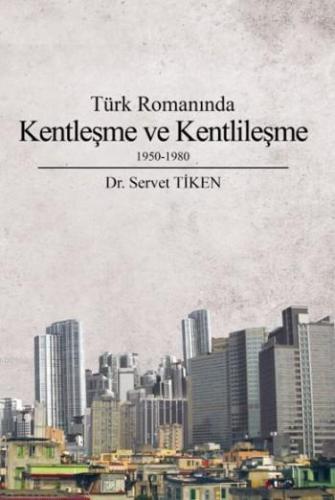 Türk Romanında Kentleşme Ve Kentlileşme Servet Tiken