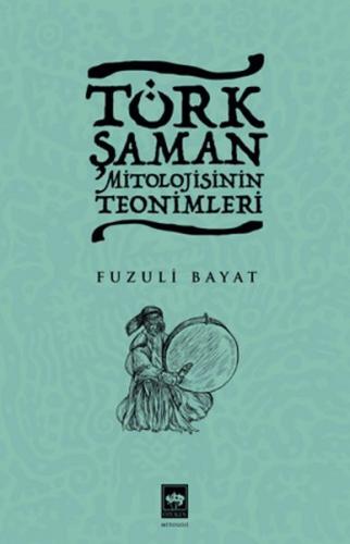 Türk Şaman Mitolojisinin Teonimleri Fuzuli Bayat