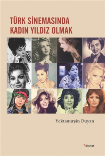 Türk Sinemasında Kadın Yıldız Olmak Yektanurşin Duyan