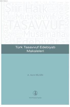 Türk Tasavvuf Edebiyatı Makaleleri A. Azmi Bilgin