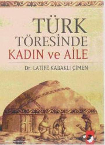 Türk Töresinde Kadın ve Aile Latife Kabaklı Çimen