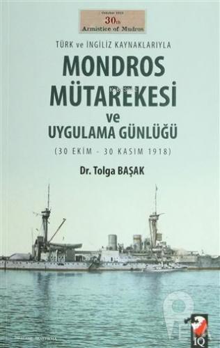 Türk ve İngiliz Kaynaklarıyla Mondros Mütarekesi ve Uygulama Günlüğü T