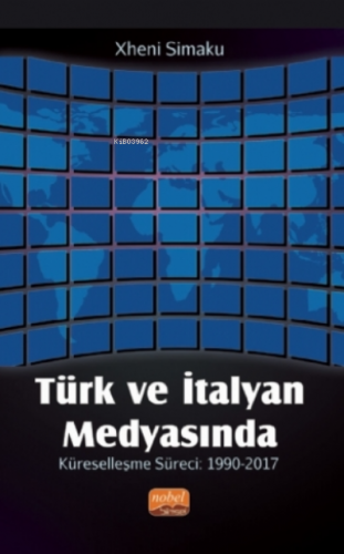 Türk Ve İtalyan Medyasında Küreselleşme Süreci: 1990-2017 Xheni Simak