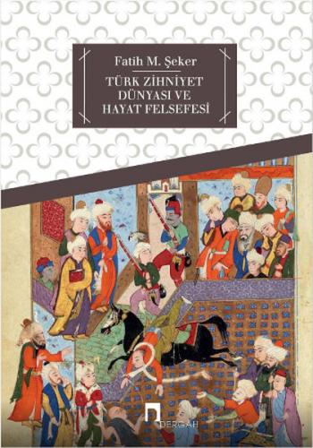 Türk Zihniyet Dünyası ve Hayat Felsefesi Fatih M. Şeker