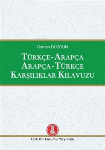 Türkçe - Arapça / Arapça - Türkçe Karşılıklar Kılavuzu Osman Düzgün