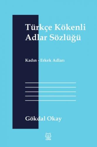 Türkçe Kökenli Adlar Sözlüğü - Kadın-Erkek Adları Gökdal Okay