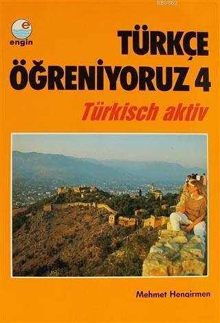 Türkçe Öğreniyoruz 4 Türkisch Aktiv Mehmet Hengirmen