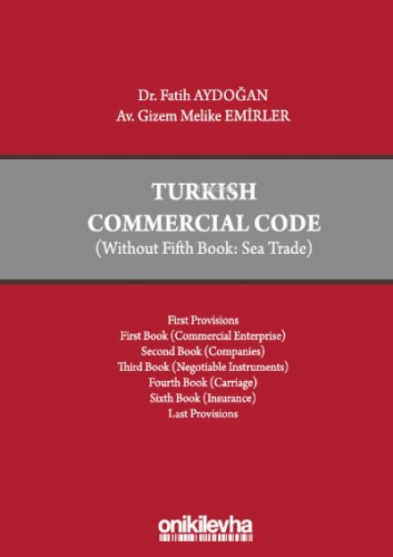 Turkish Commercial Code (Without Fifth Book: Sea Trade) Fatih Aydoğan 
