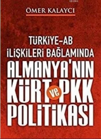 Türkiye-Ab İlişkileri Bağlamında Almanya'nın Kürt ve Pkk Politikası Öm