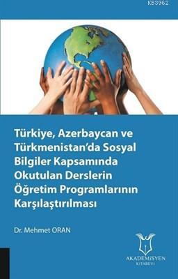 Türkiye, Azerbaycan ve Türkmenistan'da Sosyal Bilgiler Kapsamında Okutulan Derslerin Öğretim Programlarının Karşılaştırılması