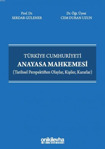Türkiye Cumhuriyeti Anayasa Mahkemesi (Tarihsel Perspektiften Olaylar,