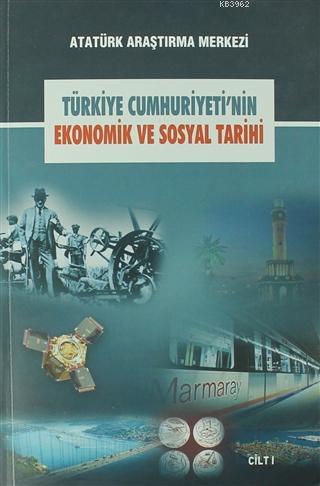 Türkiye Cumhuriyeti'nin Ekonomik ve Sosyal Tarihi Cilt: 1 Kolektif
