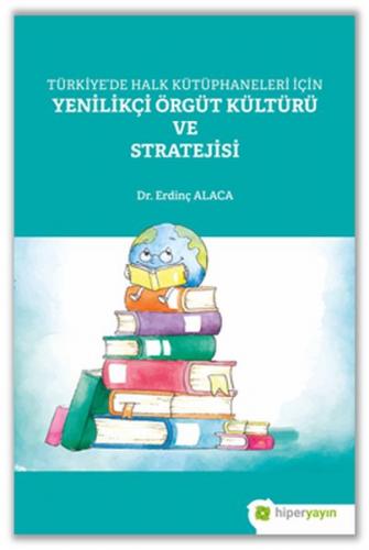 Türkiye’de Halk Kütüphaneleri İçin Yenilikçi Örgüt Kültürü ve Strateji