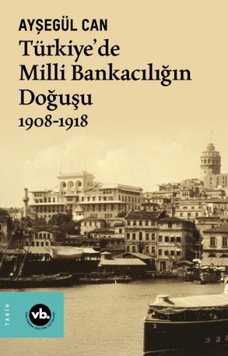 Türkiye’de Milli Bankacılığın Doğuşu 1908-1918 Ayşegül Can