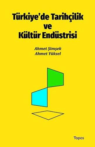 Türkiye’de Tarihçilik ve Kültür Endüstrisi Ahmet Yüksel