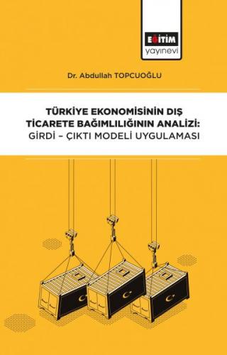 Türkiye Ekonomisinin Dış Ticarete Bağımlılığının Analizi - Girdi-Çıktı