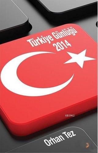 Türkiye Günlüğü 2014 Orhan Tez
