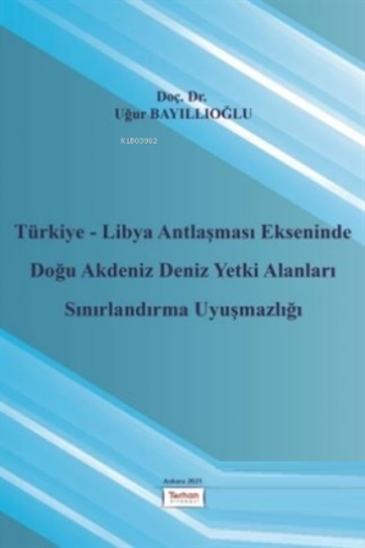 Türkiye - Libya Antlaşması Ekseninde Doğu Akdeniz Deniz Yetki Alanları