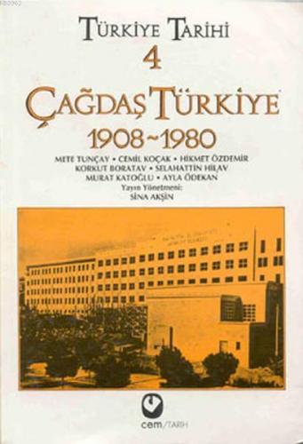 Türkiye Tarihi Cilt: 4 Çağdaş Türkiye 1908-1980 Cemil Koçak