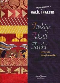 Türkiye Tekstil Tarihi Üzerine Araştırmalar Halil İnalcık
