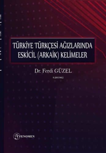 Türkiye Türkçesi Ağızlarında Eskicil (arkaik) Kelimeler Ferdi Güzel