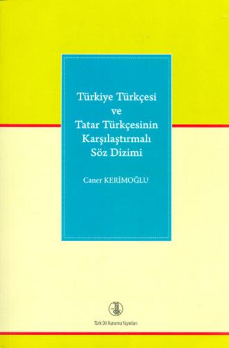 Türkiye Türkçesi ve Tatar Türkçesinin Karşılaştırmalı Söz Dizimi Caner