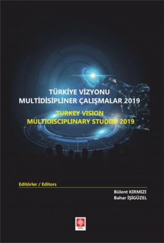 Türkiye Vizyonu Multidisipliner Çalışmalar 2019 Bülent Kırmızı